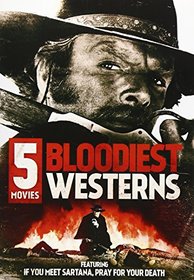 5-Movie Bloodiest Westerns: Massacre Time / Massacre at Grand Canyon / I Want Him Dead / Dig Your Grave, Sabata is Coming / If You Meet Sartana, Pray for Your Death