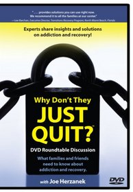 Why Don't They Just QUIT? DVD Roundtable Discussion: What families and friends need to know about addiction and recovery.