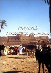 Maghreb  Maghreb: Across Atlas Mountains