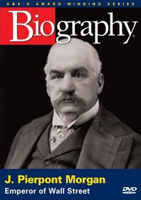 Biography - J. Pierpont Morgan: Emperor of Wall Street
