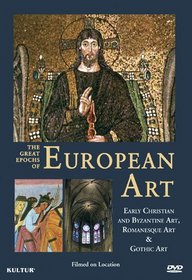 The Great Epochs of European Art: Early Christian and Byzantine Art, Romanesque Art & Gothic Art