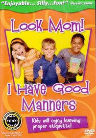 Look Mom - I Have Good Manners