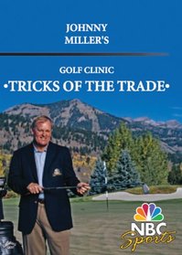 Johnny Miller's Tricks Of The Trade Golf Clinic