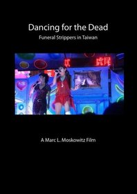 Dancing for the Dead: Funeral Strippers in Taiwan.