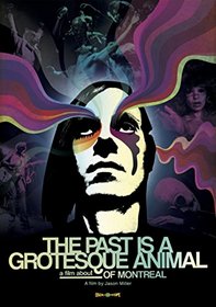 The Past Is A Grotesque Animal: A Film About of Montreal