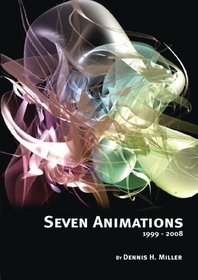 Seven Animations (1999-2008) by Dennis Miller