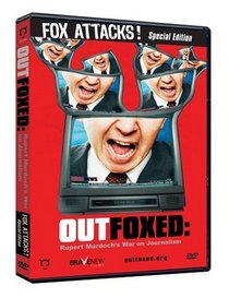 Outfoxed: Rupert Murdoch's War on Journalism - Fox Attacks Special Edition