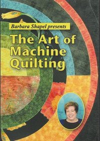 Barbara Shapel Presents the Art of Machine Quilting