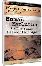 Just The Facts: Prehistoric Man - Human Evolution Lower Paleolithic