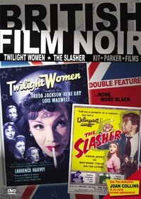 British Noir Double Feature: The Slasher (aka: Cosh Boy), Twilight Women (aka: Women of the Twilight)