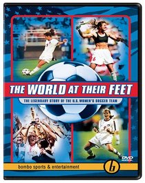 The World at Their Feet - The Legendary Story of the U.S. Women's Soccer Team