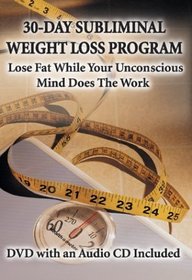30-Day Subliminal Weight Loss Program: Lose Fat While Your Unconscious Mind Does The Work (DVD & CD)