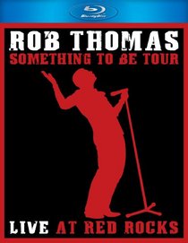 Rob Thomas: Something to Be Tour - Live at Red Rocks [Blu-ray]