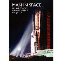 Man In Space: U.S. Air Force Manned Space Projects