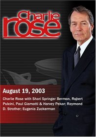 Charlie Rose with Shari Springer Berman, Robert Pulcini, Paul Giamatti & Harvey Pekar; Raymond D. Strother; Eugenia Zuckerman (August 19, 2003)