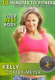 30 Minutes to Fitness: Your Best Body with Kelly Coffey Meyer