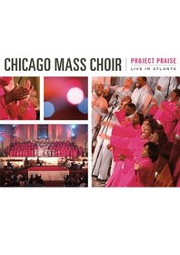 Chicago Mass Choir: Project Praise - Live In Atlanta