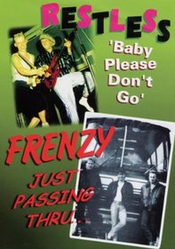 Restless: 'Baby Please Don't Go' / Frenzy: Just Passing Thru...