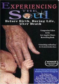 Experiencing the Soul: Before Birth, During Life, After Death