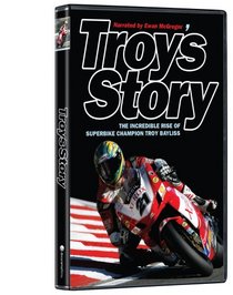 Troy's Story - The Incredible Rise of Superbike Champion Troy Bayliss