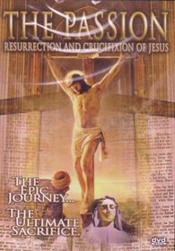 The Passion - Resurrection and Crucifixion of Jesus