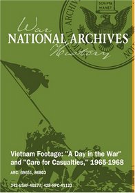 Vietnam Footage: "A Day in the War" and "Care for Casualties"; 1965-1968