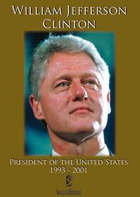 William Jefferson Clinton: President of the United States 1993 - 2001
