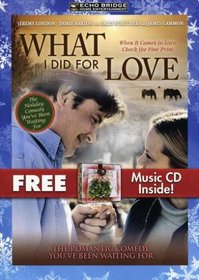 What I Did for Love with Bonus CD: A Romantic Christmas