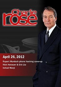 Charlie Rose - Rupert Murdoch phone hacking cover-up / Nick Hanauer & Eric Liu  / Irshad Manji (April 26, 2012)