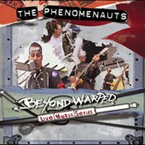 Phenomenauts: Beyond Warped Live Music Series (2005)
