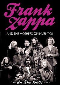 Frank Zappa and the Mothers of Invention: In the 1960's
