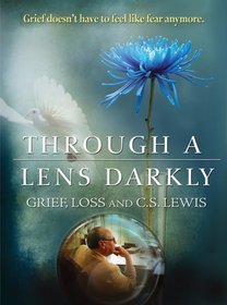 Through a Lens Darkly: Grief, Loss and CS Lewis