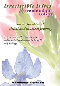 Irresistible Irises & Tremendous Tulips