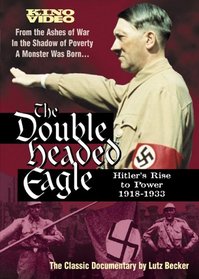 The Double Headed Eagle: Hitler's Rise to Power 1918-1933