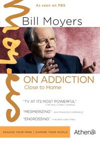 BILL MOYERS ON ADDICTION: CLOSE TO HOME