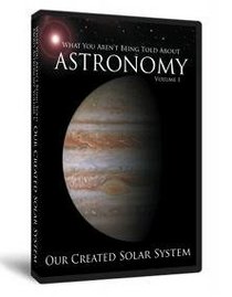 What You Aren't Being Told About Astronomy Volume 1: Our Created Solar System