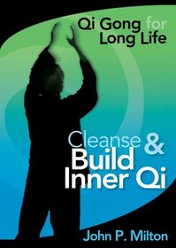 John P. Milton: Cleanse & Build Inner Qi - Qi Gong for Long Life