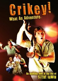 Crikey! What an Adventure: An Intimate Look at the Life of Steve Irwin