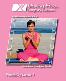 Moving Free Longevity Solution Flexibility Level 1 for Boomers, Beginners and Active Seniors by Mirabai Holland