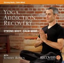Yoga, Addiction, Recovery - Strong Body, Calm Mind