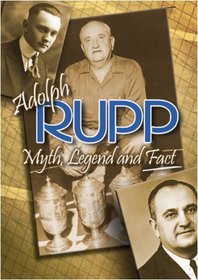 Adolph Rupp: Myth, Legend and Fact