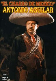 Antonio Aguilar: El Charro de Mexico