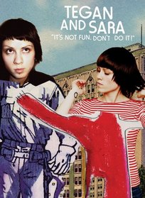 Tegan and Sara: It's Not Fun. Don't Do It!