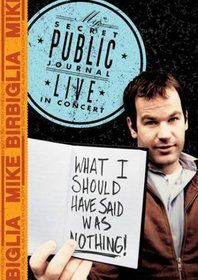 Mike Birbiglia: What I Should Have Said Was Nothing - Tales From My Secret Public Journal