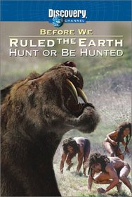 Before We Ruled the Earth - Hunt or be Hunted
