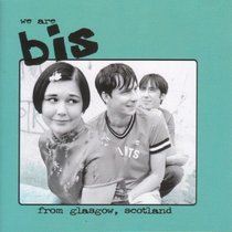 Bis: We Are Bis from Glasgow, Scotland