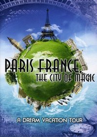 Paris France, The City Of Magic: A Dream Vacation Tour