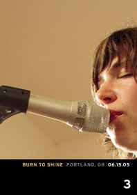 Burn to Shine, Vol. 3: Portland, OR 06.15.05