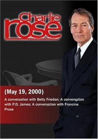 Charlie Rose with Betty Friedan; P.D. James; Francine Prose (May 19, 2000)