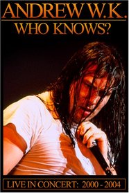 Andrew W.K. - Who Knows? Live 2000-2004